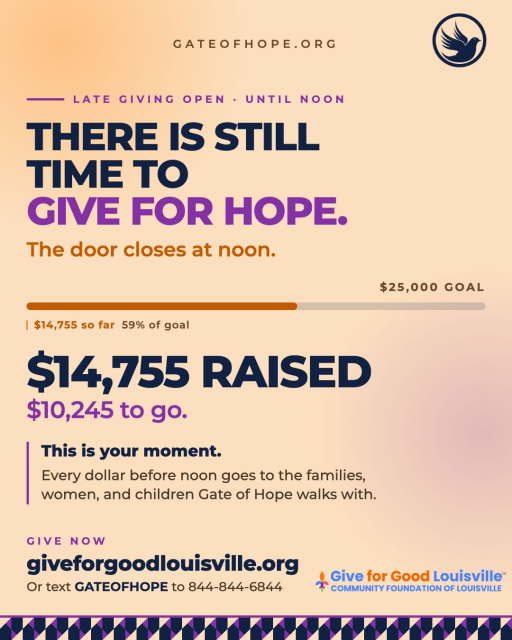 There is still time to give for Hope. $14,755 raised and late giving is open until noon today. That means you still have time to be part of what Gate of Hope is building in Louisville. $10,245 stands between where we are and our $25,000 goal. This morning is the last chance to close that gap. Every dollar raised before noon today counts toward the families, women, and children that Gate of Hope walks alongside every single day. If you gave yesterday thank you from the bottom of our hearts. If you have been meaning to give and have not yet this is your moment. The door closes at noon. Share this post. Tag a friend. Send it to someone who loves Louisville and loves their neighbors. Give before noon: giveforgoodlouisville.org/organization/gate-of-hope-ministries-international-inc Or text GATEOFHOPE to 844-844-6844. Takes less than a minute. #GiveForGoodLouisville #GiveForGoodLou #WhyIGive #GateofHope #LoveLouisville