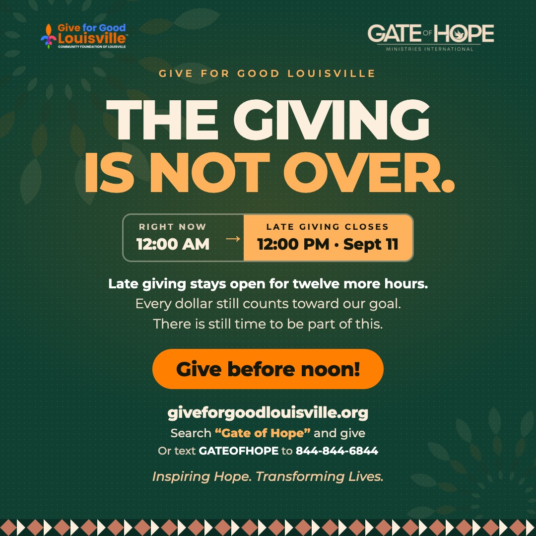 Midnight has arrived and what a day it has been. Give for Good Louisville 2026 is not over yet. Late giving is open until noon on September 11 and that means there is still time to be part of what Gate of Hope is building in Louisville. Every dollar raised between now and noon tomorrow counts toward our goal. The work does not stop at midnight and neither does your chance to give. If you meant to give today and did not get the chance this is your moment. If you already gave and want to bring a friend along send them this post right now. Every gift. Every share. Every person who shows up for Gate of Hope between now and noon tomorrow makes a difference that will be felt long after the campaign closes. Give before noon tomorrow: giveforgoodlouisville.org/organization/gate-of-hope-ministries-international-inc Or text GATEOFHOPE to 844-844-6844. Thank you for loving your neighbors today. Thank you for giving for good. Inspiring Hope. Transforming Lives. #GiveForGoodLouisville #GiveForGoodLou #WhyIGive #GateofHope #LoveLouisville